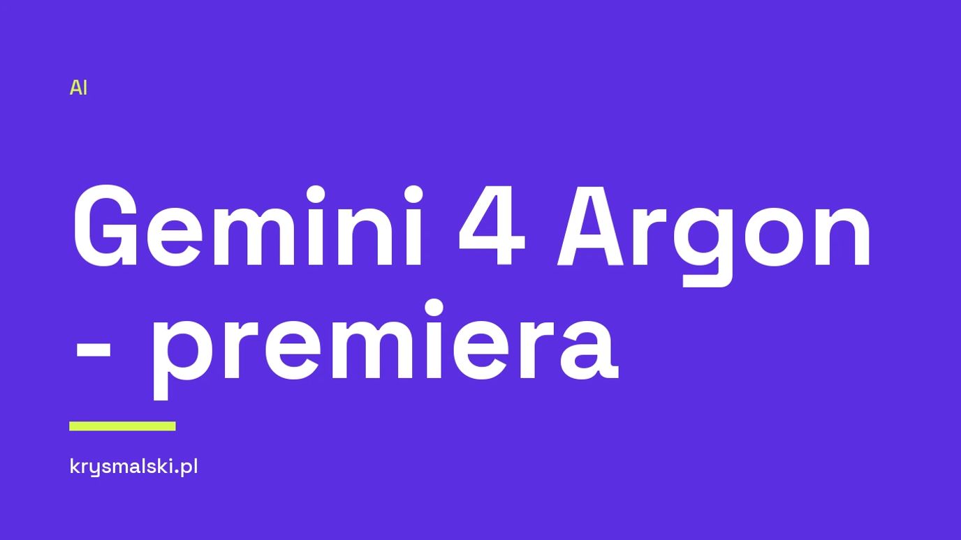 Gemini 4 Argon - premiera - Google zapowiada Gemini 4 Argon: nowy model z oknem i wyjściem 1M tokenów