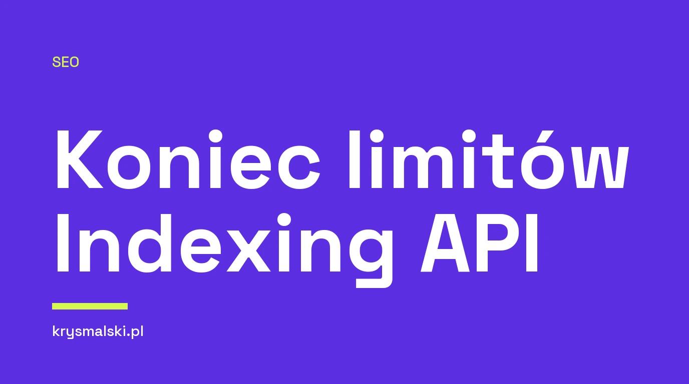Google usunęło z dokumentacji Indexing API formularz zgody na wyższy limit zapytań dla stron internetowych