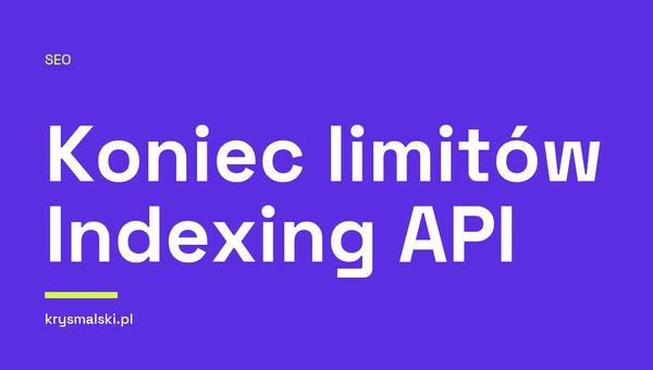 Google usunęło z dokumentacji Indexing API formularz zgody na wyższy limit zapytań dla stron internetowych